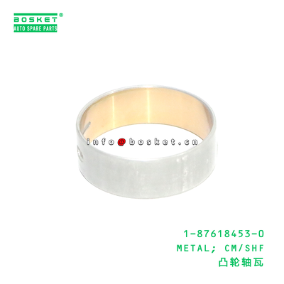 1-87618453-0 METAL; CM/SHF suitable for ISUZU 4BG1 6BG1 1876184530